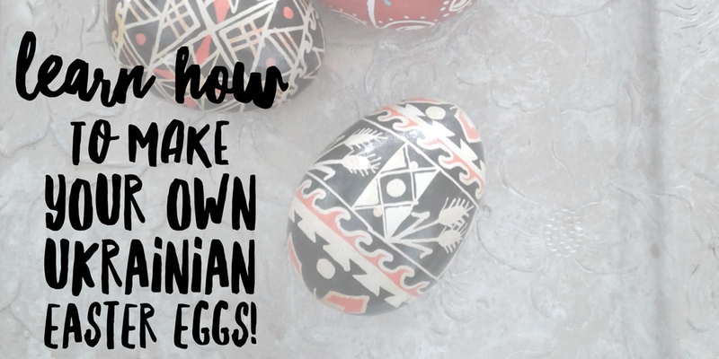 Ukranian Easter Egg Workshop