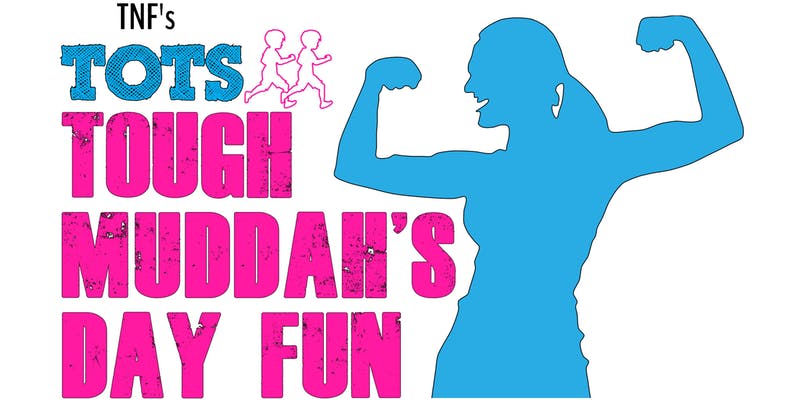 TNF's Tots Tough Muddah's Day Fun