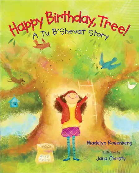 Happy Birthday, Tree! A Tu B'Shevat Story by Madelyn Rosenberg